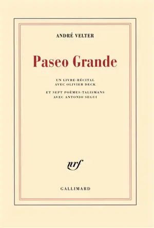 Paseo grande : un livre-récital avec Olivier Deck : et sept poèmes-talismans avec Antonio Segui