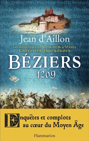 Les aventures de Guilhem d'Ussel, chevalier troubadour. Béziers, 1209