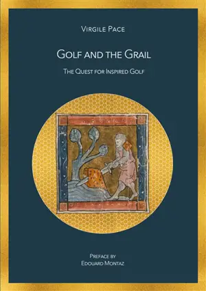 Golf and the Grail : The Quest for Inspired Golf