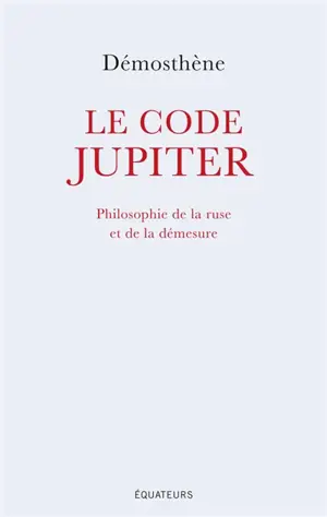 Le code Jupiter : philosophie de la ruse et de la démesure