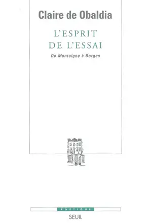 L'esprit de l'essai : de Montaigne à Borges