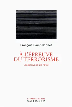 A l'épreuve du terrorisme : les pouvoirs de l'Etat