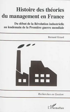 Histoire des théories du management en France : du début de la révolution industrielle au lendemain de la Première Guerre mondiale