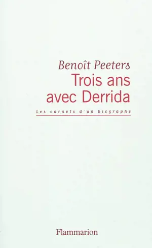 Trois ans avec Derrida : les carnets d'un biographe