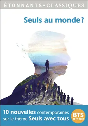 Seuls au monde ? : 10 nouvelles contemporaines sur le thème Seuls avec tous : BTS 2019-2020