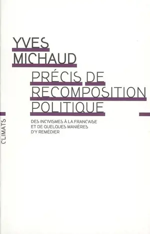 Précis de recomposition politique : des incivismes à la française et de quelques manières d'y remédier