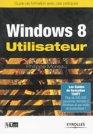 Windows 8 utilisateur : guide de formation avec cas pratiques