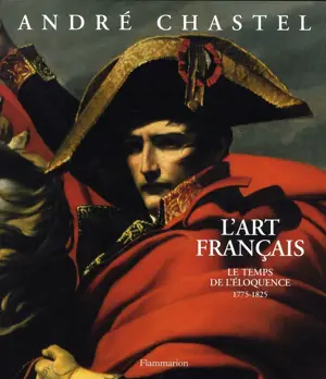 L'ART FRANCAIS  IV  LE TEMPS DE L'ELOQUENCE 1775-1825