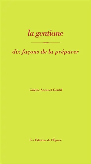 La gentiane : dix façons de la préparer