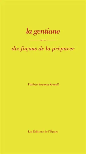 La gentiane : dix façons de la préparer