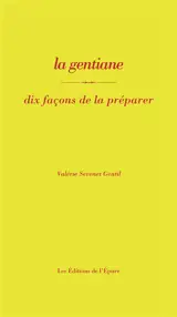 La gentiane : dix façons de la préparer