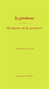 La gentiane : dix façons de la préparer