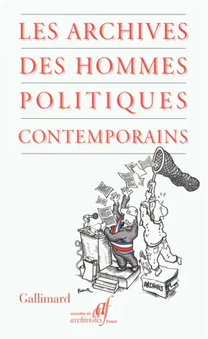 Les archives des hommes politiques contemporains : actes du colloque, 20 et 21 octobre 2006, Paris, Palais du Luxembourg