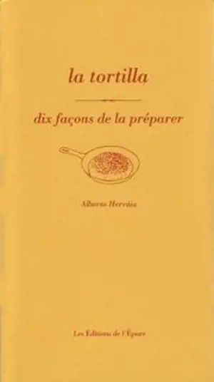 La tortilla : dix façons de la préparer