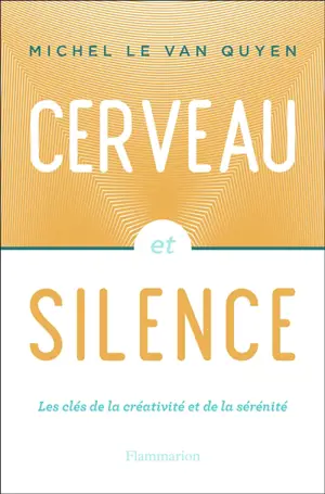 Cerveau et silence : les clés de la créativité et de la sérénité