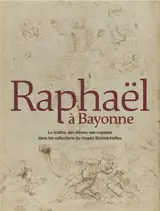 Raphaël à Bayonne : le maître, ses élèves, ses copistes dans les collections du musée Bonnat-Helleu