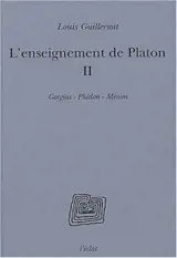 L'enseignement de Platon. Vol. 2. Gorgias, Phédon, Ménon