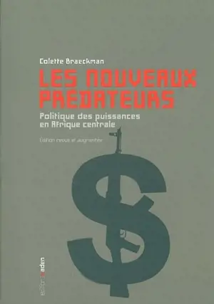 Les nouveaux prédateurs : politique des puissances en Afrique centrale
