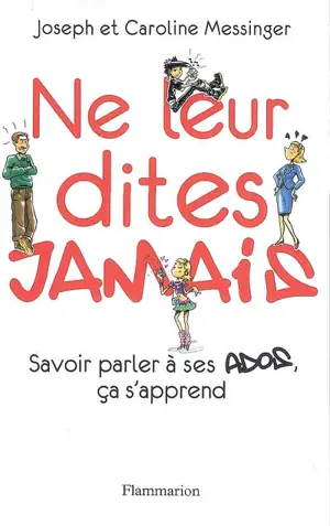 Ne leur dites jamais : savoir parler à ses ados, ça s'apprend