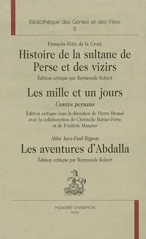 La veine orientale, 1704-1789 : les orientalistes. Histoire de la sultane de Perse et des vizirs. Les mille et un jours : contes persans. Les aventures d'Abdalla