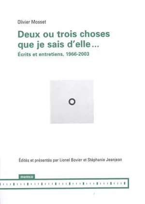 Deux ou trois choses que je sais d'elle... : écrits et entretiens, 1966-2003