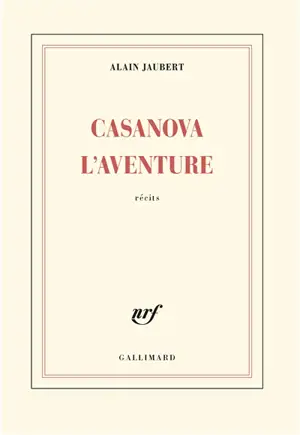 Casanova l'aventure : récits