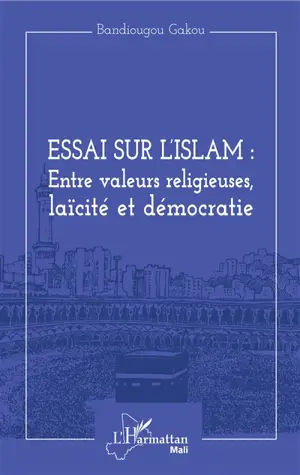 Essai sur l'Islam : entre valeurs religieuses, laïcité et démocratie