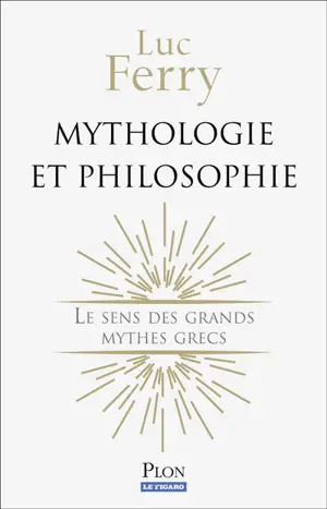 Mythologie et philosophie : le sens des grands mythes grecs