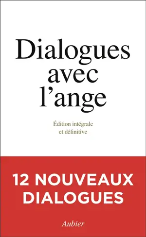 Dialogues avec l'ange : édition intégrale et définitive