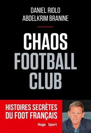 Chaos football club : histoires secrètes du foot français