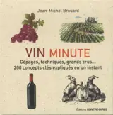Vin minute : cépages, techniques, grands crus... : 200 concepts clés expliqués en un instant