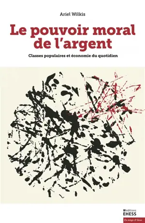 Le pouvoir moral de l'argent : classes populaires et économie du quotidien