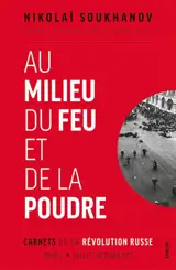 Carnets de la révolution russe. Vol. 2. Au milieu du feu et de la poudre : juillet-octobre 1917