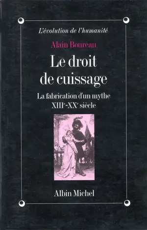 Le droit de cuissage : la fabrication d'un mythe XIIIe-XXe siècle