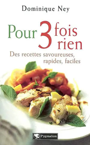 Pour 3 fois rien : des recettes savoureuses, rapides, faciles