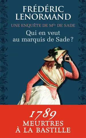 Une enquête de Mlle de Sade. Vol. 1. Qui en veut au marquis de Sade ?