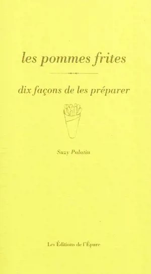 Les pommes frites : dix façons de les préparer
