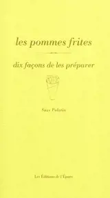 Les pommes frites : dix façons de les préparer