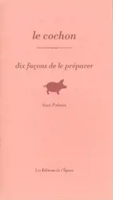 Le cochon : dix façons de le préparer