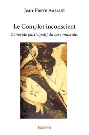 Le complot inconscient : Génocide participatif du sexe masculin