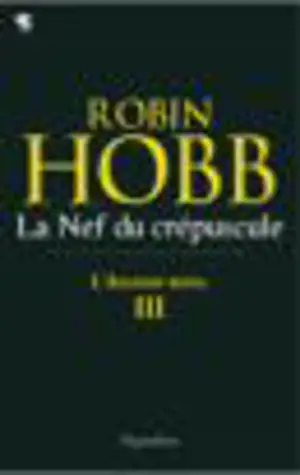 L'assassin royal. Vol. 3. La nef du crépuscule