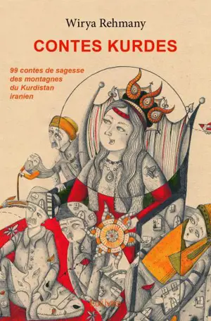 Contes kurdes : 99 contes de sagesse des montagnes du Kurdistan iranien