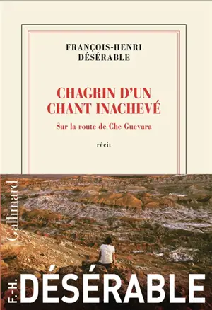 Chagrin d'un chant inachevé : sur la route de Che Guevara : récit