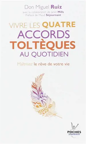 Pratique de la voie toltèque : les méthodes pratiques pour maîtriser le rêve de votre vie