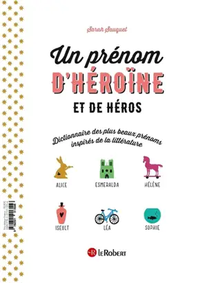 Un prénom de héros et d'héroïne : dictionnaire des plus beaux prénoms inspirés de la littérature