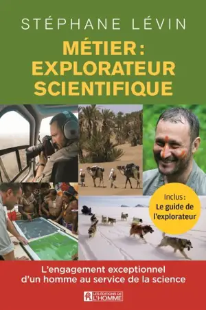 Métier : explorateur scientifique : l'engagement exceptionnel d'un homme au service de la science