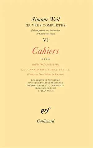 Oeuvres complètes. Vol. 6. Cahiers. Vol. 4. Juillet 1942-juillet 1943, la connaissance surnaturelle : cahiers de New York et de Londres
