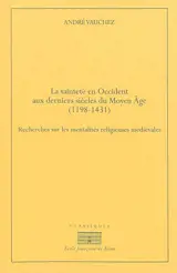 La sainteté en Occident aux derniers siècles du Moyen Age, 1198-1431 : recherches sur les mentalités religieuses médiévales