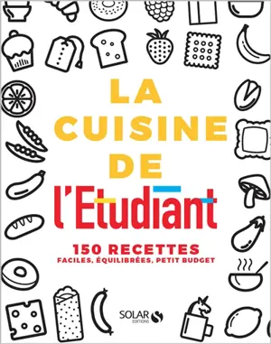 La cuisine de l'étudiant : 150 recettes faciles, équilibrées, petit budget