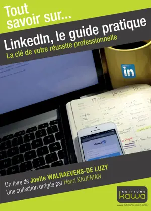 LINKEDIN, LE GUIDE PRATIQUE - LA CLE DE VOT RE REUSSITE PROFESSIONNELLE